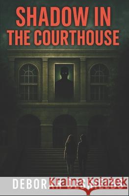 Shadow in the Courthouse Deborah DeShields Jennifer DeShields 9781442155664 Createspace
