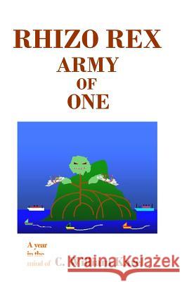 Rhizo Rex: Army of One C. William Karel 9781442158504 Createspace