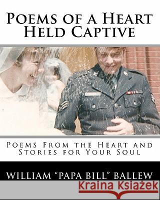 Poems of a Heart Held Captive: Poems From the Heart and Stories for Your Soul Heuer, Julie 9781442160323 Createspace