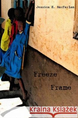 Freeze Frame Jessica E. Macfarlan 9781442161047 Createspace Independent Publishing Platform