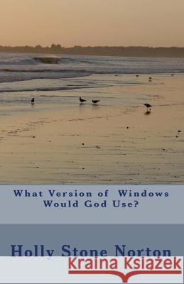 What Version of Windows would God Use? Norton, Holly Stone 9781442162174