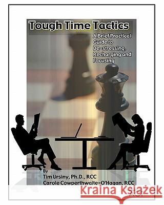 Tough Times Tactics: A Brief Practical Guide to De-stressing, Recharging and Focusing Cowperthwaite-O'Hagan, Carole 9781442162303 Createspace