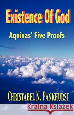 Existence of God: Aquinas, Five Proofs Christabel N. Pankhurst 9781442164789 Createspace