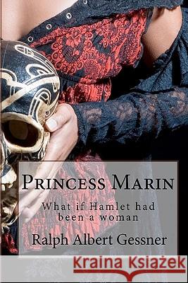 Princess Marin: What if Hamlet had been a woman Gessner, Ralph Albert 9781442165465 Createspace