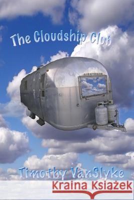 The Cloudship Club Timothy Vanslyke 9781442166011 Createspace