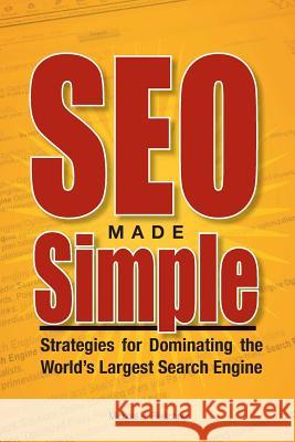 SEO Made Simple: Strategies For Dominating The World's Largest Search Engine Wuttke, Greg 9781442169203