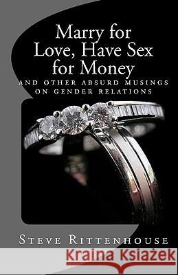 Marry for Love, Have Sex for Money Steve Rittenhouse 9781442169654