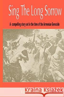Sing the Long Sorrow: A compelling story set in the time of the Armenian Genocide Gefter, S. 9781442169906 Createspace