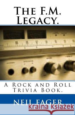 The F.M. Legacy.: A Rock and Roll Trivia Book. Neil Fager 9781442170735