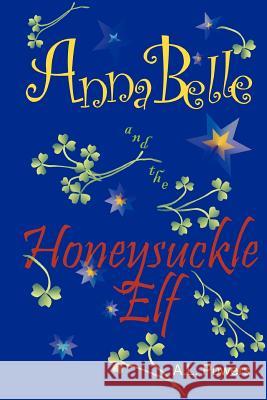 AnnaBelle and the Honeysuckle Elf: Blue Ribbon Winner Delwey, Gregg A. 9781442171879 Createspace