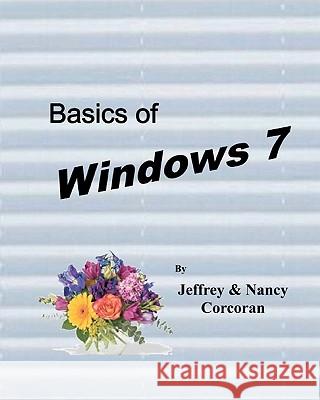 Basics of Windows 7 Jeffrey S. Corcoran Nancy Corcoran 9781442173026 Createspace