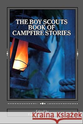 The Boy Scouts Book of Campfire Stories Franklin K. Mathiews 9781442175211 Createspace