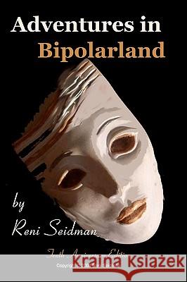 Adventures in Bipolarland: a novel about real life Seidman, Reni 9781442175242