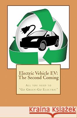 Electric Vehicle EV: The Second Coming: What you need to know to 