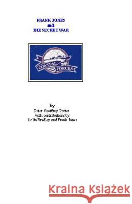 Frank Jones and the Secret War: The Cross Channel exploits of the Coastal Command in World War Two Bradley, Colin 9781442176539 Createspace