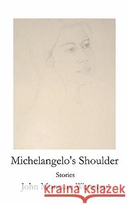 Michelangelo's Shoulder John Moncure Wetterau 9781442176645