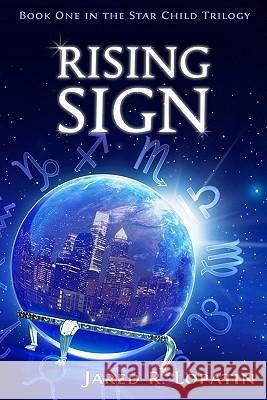 Rising Sign Jared R. Lopatin 9781442177000 Createspace