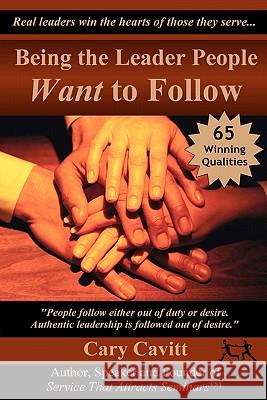 Being the Leader People Want to Follow Cary Cavitt 9781442178557 Createspace