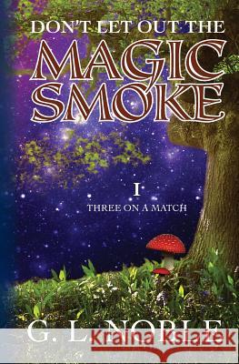 Don't Let Out The Magic Smoke: I. Three On A Match Noble, Nisse B. 9781442179813