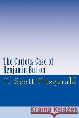 The Curious Case of Benjamin Button F. Scott Fitzgerald 9781442180840 Createspace