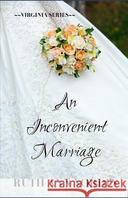 An Inconvenient Marriage: The Unabridged Version Ruth Ann Nordin 9781442181250 Createspace Independent Publishing Platform