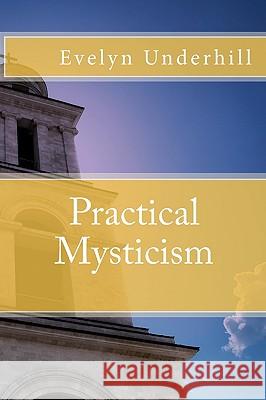 Practical Mysticism Evelyn Underhill 9781442184039 Createspace