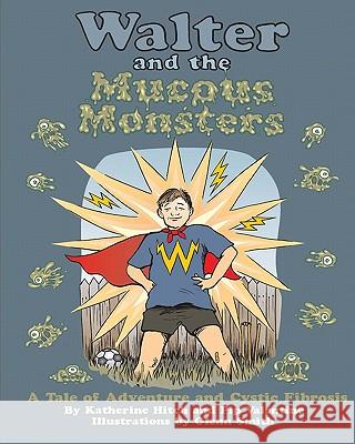 Walter and the Mucous Monsters: A tale of adventure and Cystic Fibrosis Valentine, Pip 9781442185012 Createspace