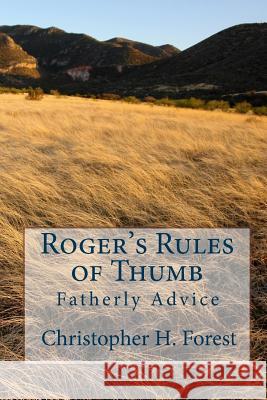 Roger's Rules of Thumb: Fatherly Advice Christopher H. Forest 9781442185197 Createspace Independent Publishing Platform