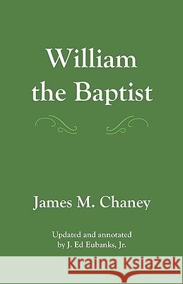 William the Baptist: annotated edition Eubanks Jr, J. Ed 9781442185609 Createspace