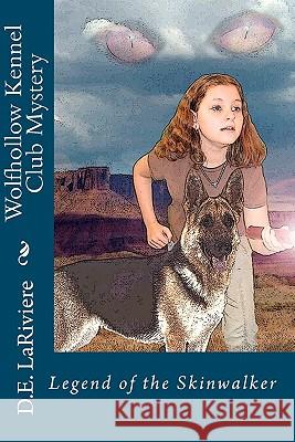 Wolfhollow Kennel Club Mystery: Legend of the Skinwalker D. E. Lariviere 9781442185807 Createspace