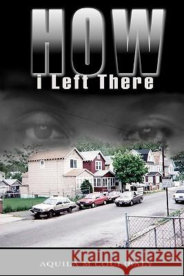 How I Left There Aquila M. Coulibaly 9781442186644 Createspace