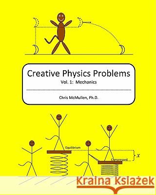 Creative Physics Problems: Mechanics Chris McMulle 9781442188211 Createspace