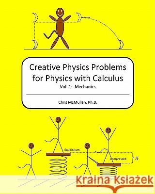 Creative Physics Problems for Physics with Calculus: Mechanics Chris McMulle 9781442190955 Createspace
