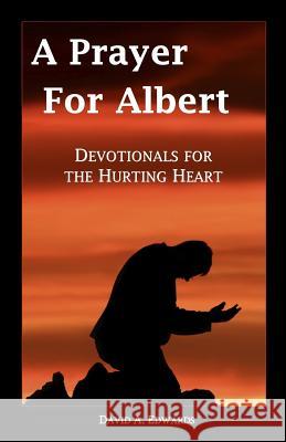 A Prayer for Albert: Devotionals for the Hurting Heart David a. Edwards 9781442196209