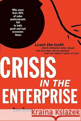 Crisis In The Enterprise: Why more than 50% of sales professionals fail in both good and bad economic times DeMaria, Rusel 9781442196452 Createspace