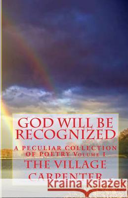 God Will Be Recognized A Peculiar Collection of Poetry Volume I Emerson, Minister Charles Lee 9781442197510 Createspace