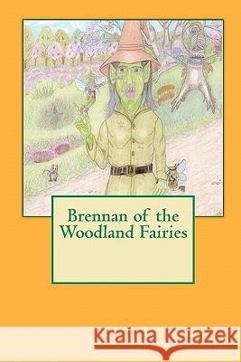 Brennan of the Woodland Fairies R. Gregory Freeman 9781442199415