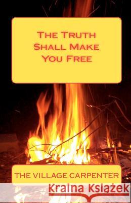 The Truth Shall Make You Free The Village Carpenter Minister Charles Lee Emerson 9781442199682 Createspace