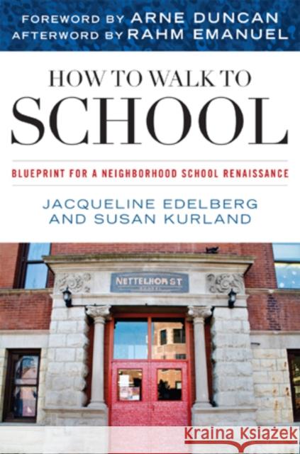 How to Walk to School: Blueprint for a Neighborhood School Renaissance Edelberg, Jacqueline 9781442200012 Rowman & Littlefield Publishers, Inc.