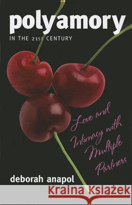 Polyamory in the Twenty-First Century: Love and Intimacy with Multiple Partners Anapol, Deborah 9781442200227 Rowman & Littlefield Publishers