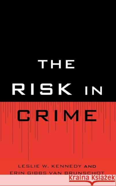 The Risk in Crime Leslie W. Kennedy 9781442200531