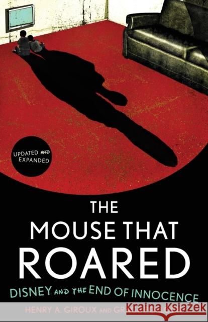 The Mouse That Roared: Disney and the End of Innocence Giroux, Henry A. 9781442201439
