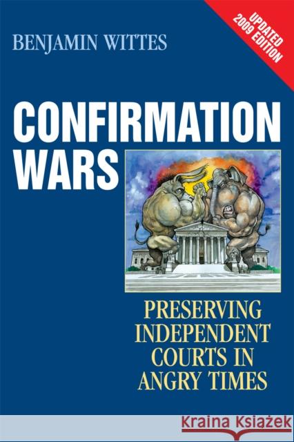 Confirmation Wars: Preserving Independent Courts in Angry Times Wittes, Benjamin 9781442201545 0