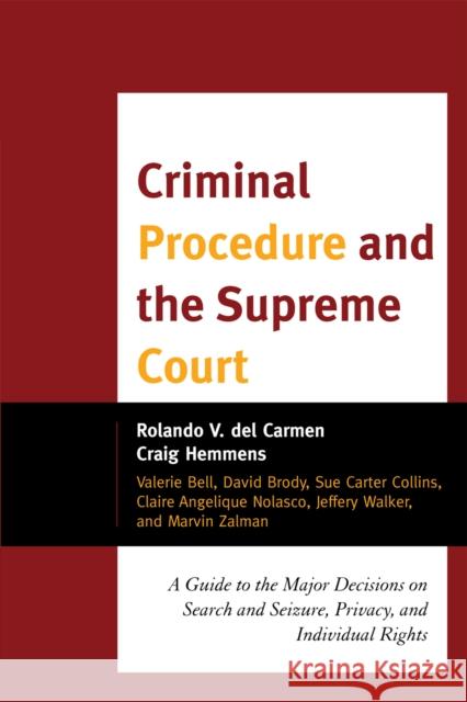 Criminal Procedure and the Supreme Court: A Guide to the Major Decisions on Search and Seizure, Privacy, and Individual Rights del Carmen, Rolando V. 9781442201569 Rowman & Littlefield Publishers, Inc.