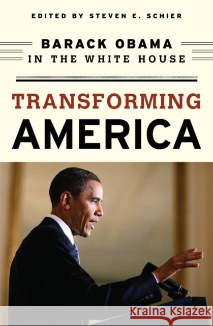 Transforming America: Barack Obama in the White House Schier, Steven E. 9781442201781