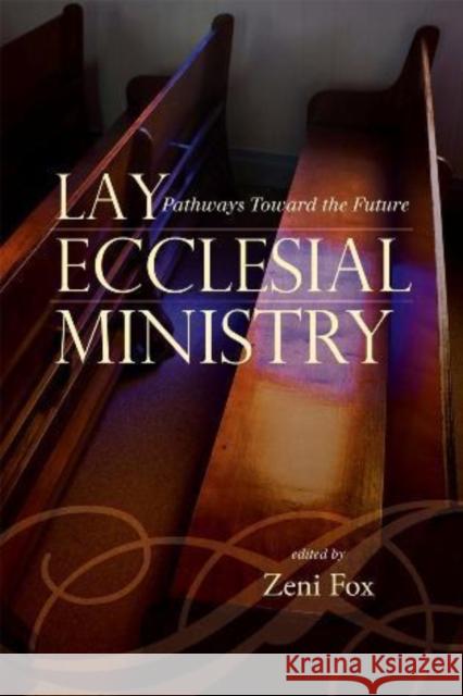 Lay Ecclesial Ministry: Pathways Toward the Future Seton Hall University 9781442201859 Rowman & Littlefield Publishers, Inc.