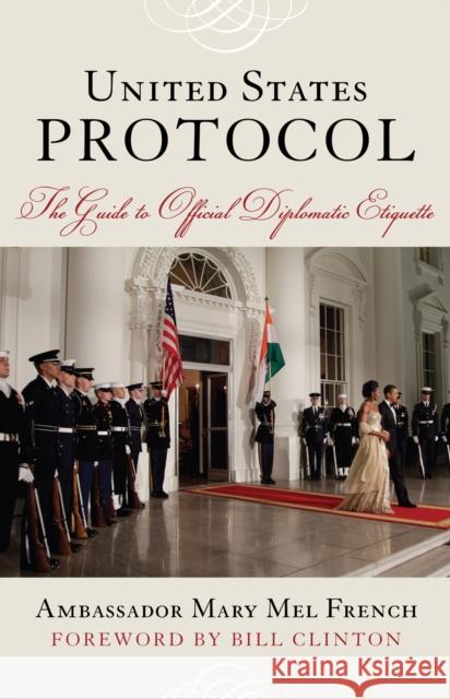 United States Protocol: The Guide to Official Diplomatic Etiquette Ambassador French, Mary Mel 9781442203198