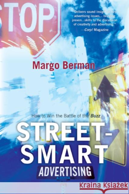 Street-Smart Advertising: How to Win the Battle of the Buzz, Updated Edition Berman, Margo 9781442203358 Rowman & Littlefield Publishers, Inc.