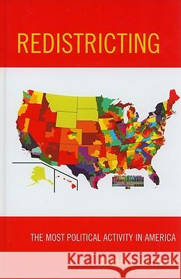 Redistricting: The Most Political Activity in America Bullock, Charles S. 9781442203532 Rowman & Littlefield Publishers, Inc.
