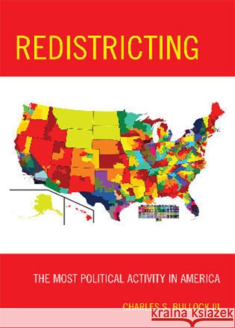 Redistricting: The Most Political Activity in America Bullock, Charles S. 9781442203549 Rowman & Littlefield Publishers, Inc.